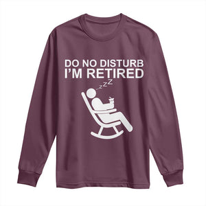Retirement Gifts For Men Long Sleeve Shirt Do Not Disturb Im Retired TS10 Maroon Print Your Wear