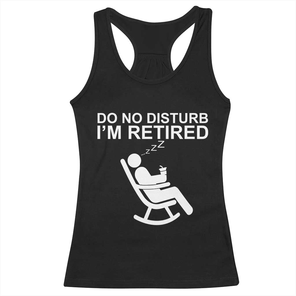 Retirement Gifts For Men Racerback Tank Top Do Not Disturb Im Retired TS10 Black Print Your Wear