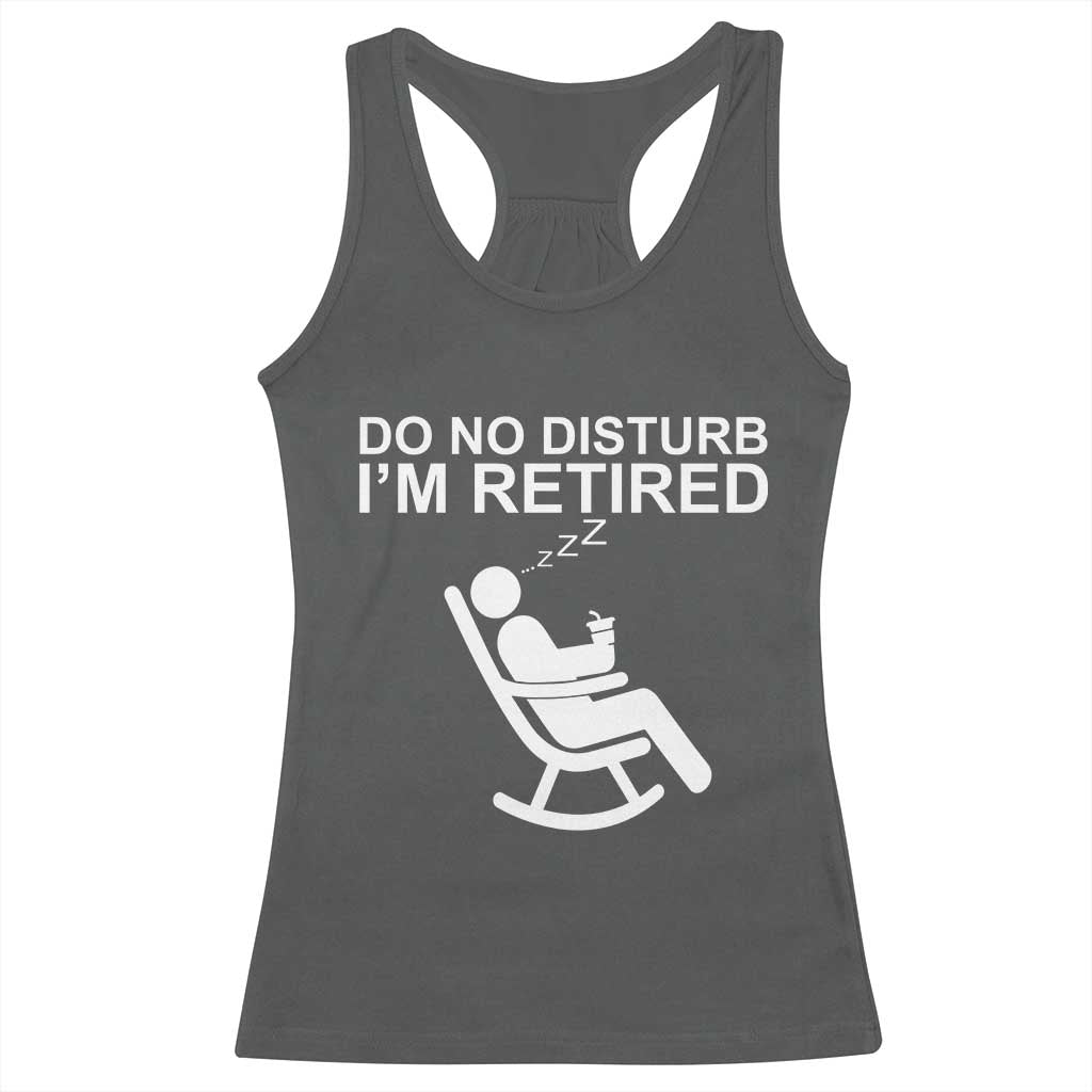 Retirement Gifts For Men Racerback Tank Top Do Not Disturb Im Retired TS10 Dark Heather Print Your Wear