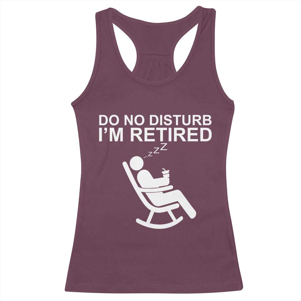 Retirement Gifts For Men Racerback Tank Top Do Not Disturb Im Retired TS10 Maroon Print Your Wear