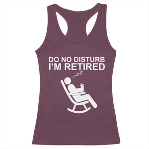 Retirement Gifts For Men Racerback Tank Top Do Not Disturb Im Retired TS10 Maroon Print Your Wear