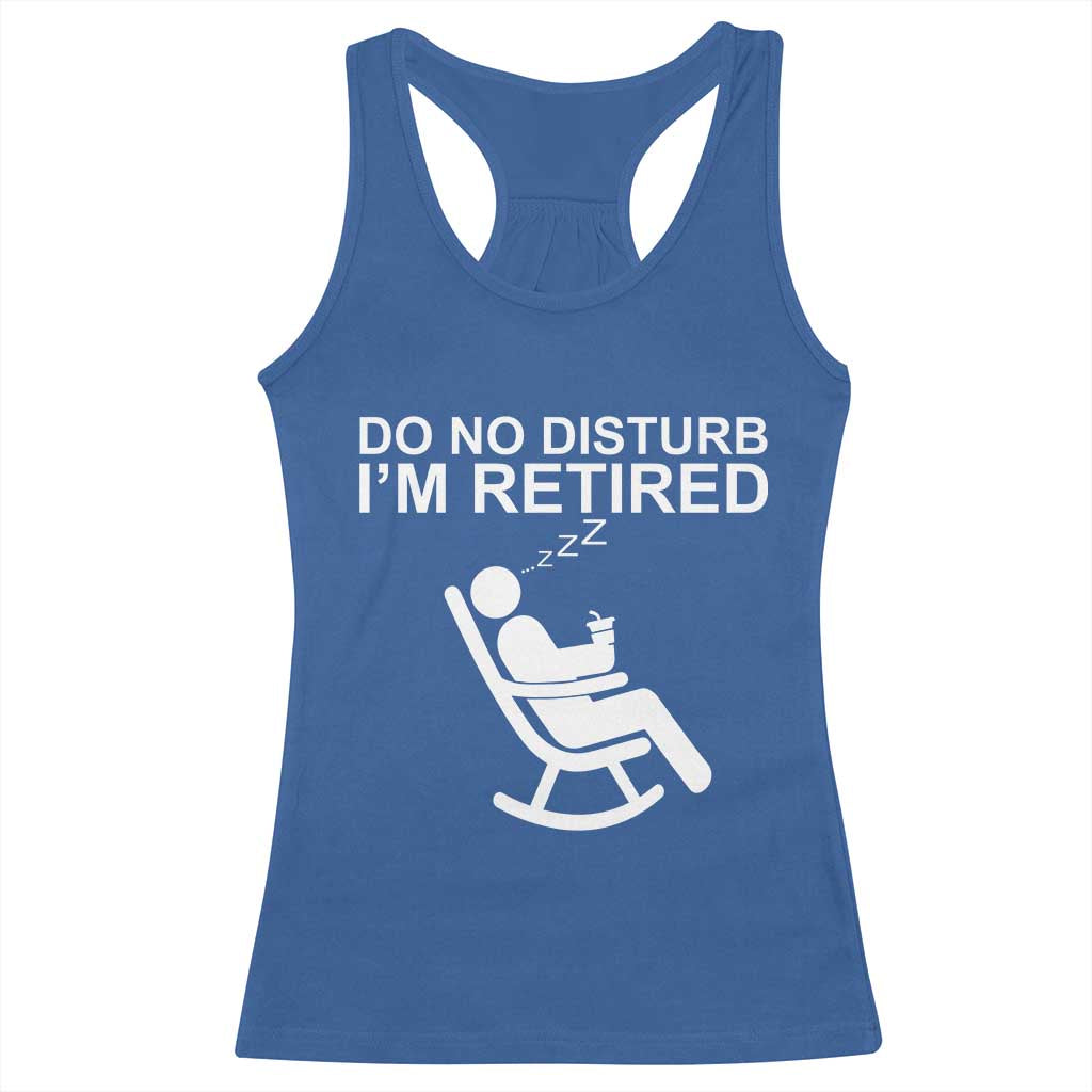Retirement Gifts For Men Racerback Tank Top Do Not Disturb Im Retired TS10 Royal Blue Print Your Wear