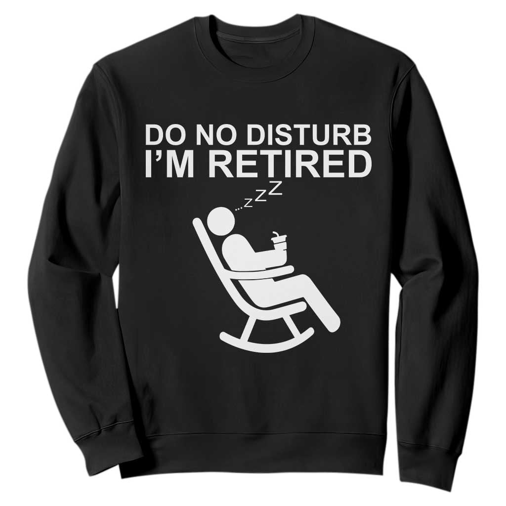 Retirement Gifts For Men Sweatshirt Do Not Disturb Im Retired TS10 Black Print Your Wear