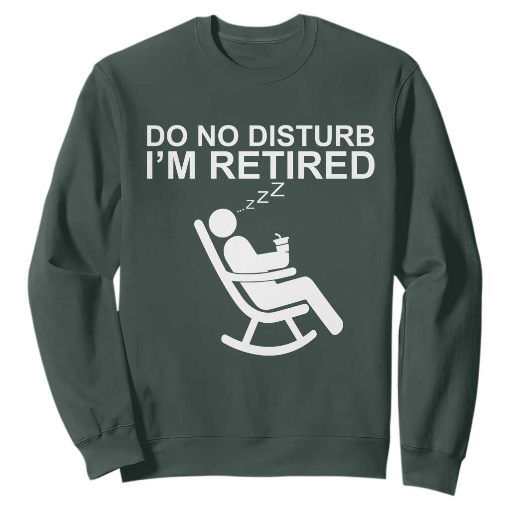 Retirement Gifts For Men Sweatshirt Do Not Disturb Im Retired TS10 Dark Forest Green Print Your Wear