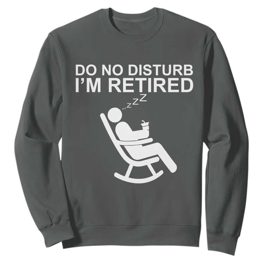 Retirement Gifts For Men Sweatshirt Do Not Disturb Im Retired TS10 Dark Heather Print Your Wear