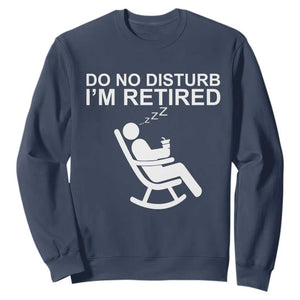 Retirement Gifts For Men Sweatshirt Do Not Disturb Im Retired TS10 Navy Print Your Wear
