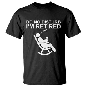 Retirement Gifts For Men T Shirt Do Not Disturb Im Retired TS10 Black Print Your Wear
