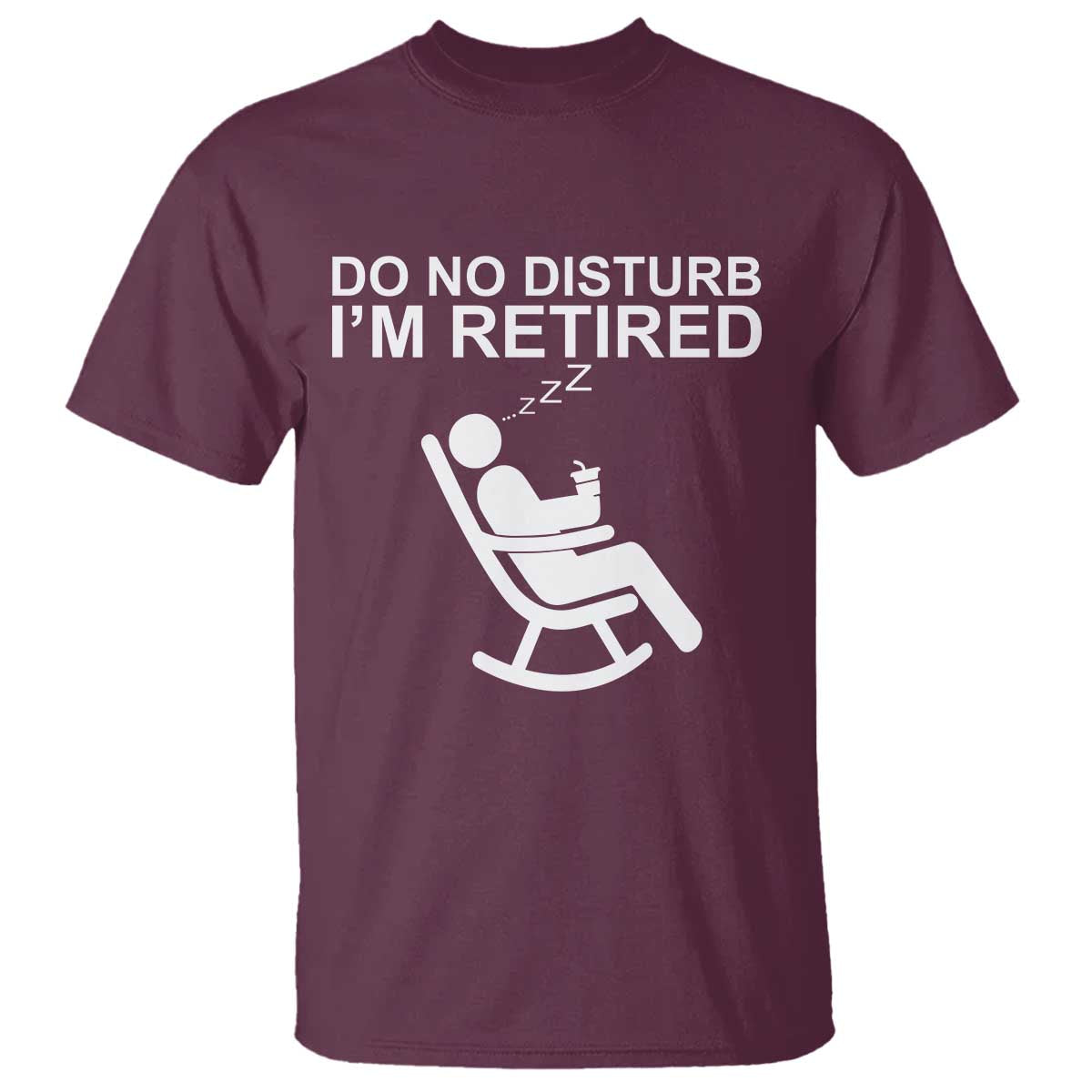 Retirement Gifts For Men T Shirt Do Not Disturb Im Retired TS10 Maroon Print Your Wear