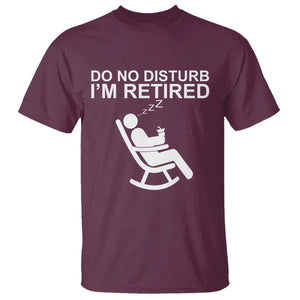 Retirement Gifts For Men T Shirt Do Not Disturb Im Retired TS10 Maroon Print Your Wear