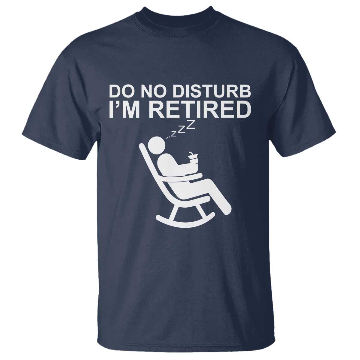 Retirement Gifts For Men T Shirt Do Not Disturb Im Retired TS10 Navy Print Your Wear