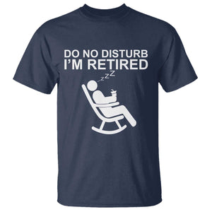 Retirement Gifts For Men T Shirt Do Not Disturb Im Retired TS10 Navy Print Your Wear