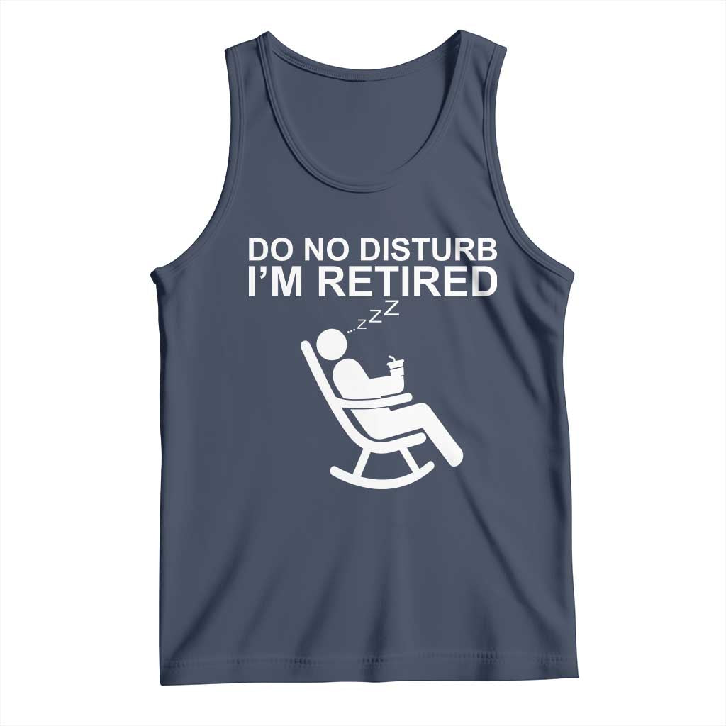 Retirement Gifts For Men Tank Top Do Not Disturb Im Retired TS10 Navy Print Your Wear