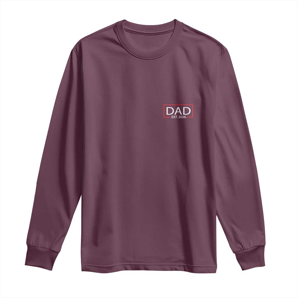 New Dad 2026 Long Sleeve Shirt First Fathers Day Promoted To Daddy Est 2026 TS10 Maroon Print Your Wear