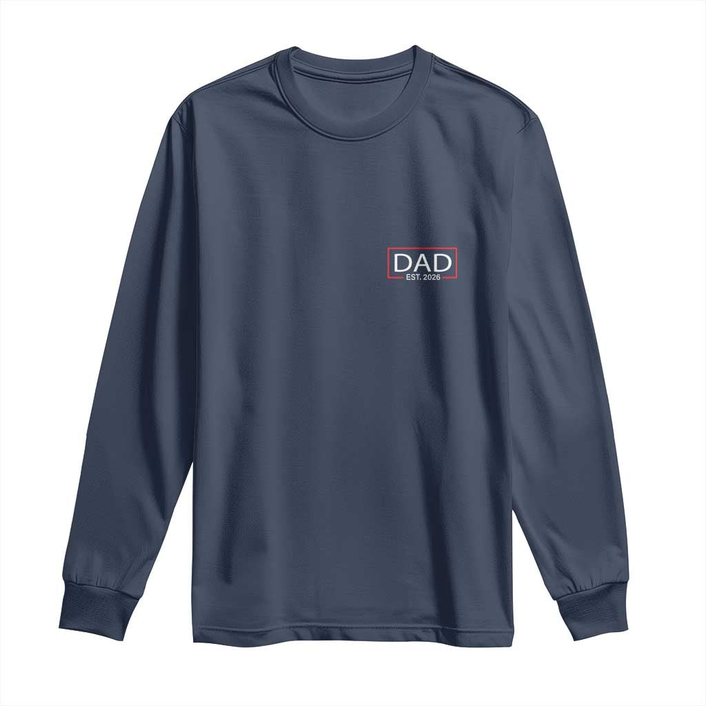 New Dad 2026 Long Sleeve Shirt First Fathers Day Promoted To Daddy Est 2026 TS10 Navy Print Your Wear