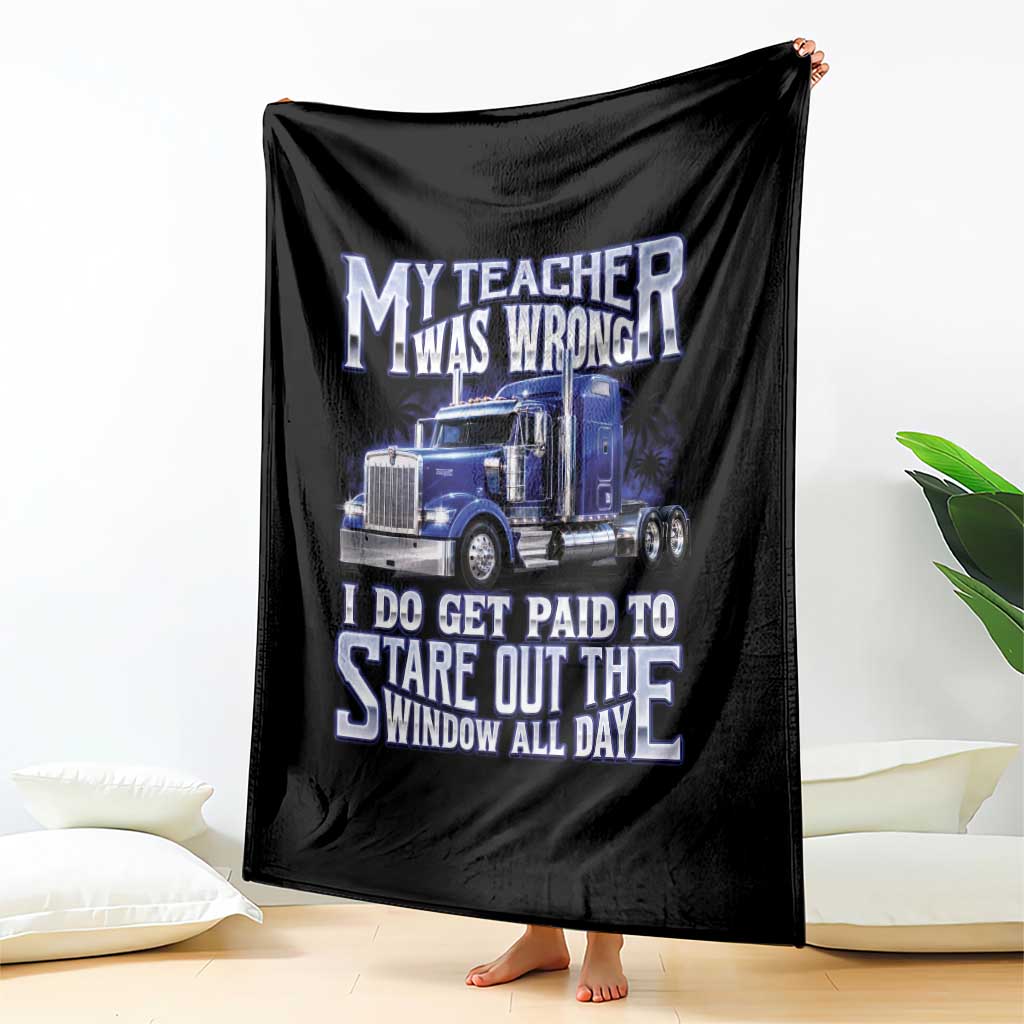 Funny Truck Driver Throw Blanket My Teacher was Wrong Trucker Gift TS10 Print Your Wear