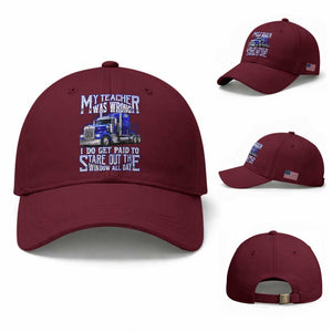 Funny Truck Driver Baseball Cap My Teacher was Wrong Trucker Gift TS10 Baseball Cap Universal Fit Maroon Print Your Wear