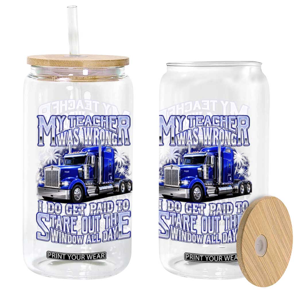 Funny Truck Driver Glass Can My Teacher was Wrong Trucker Gift TS10 Print Your Wear
