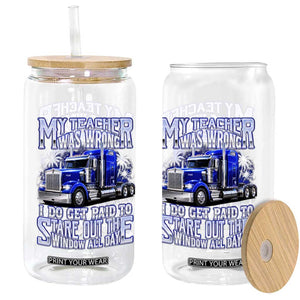 Funny Truck Driver Glass Can My Teacher was Wrong Trucker Gift TS10 Print Your Wear