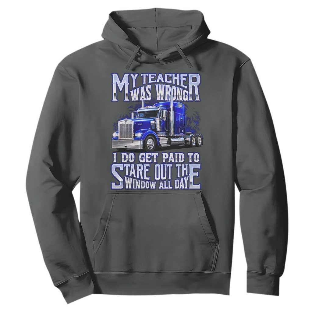Funny Truck Driver Hoodie My Teacher was Wrong Trucker Gift TS10 Dark Heather Print Your Wear
