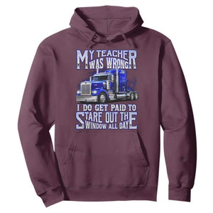 Funny Truck Driver Hoodie My Teacher was Wrong Trucker Gift TS10 Maroon Print Your Wear