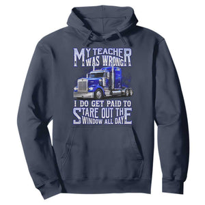 Funny Truck Driver Hoodie My Teacher was Wrong Trucker Gift TS10 Navy Print Your Wear