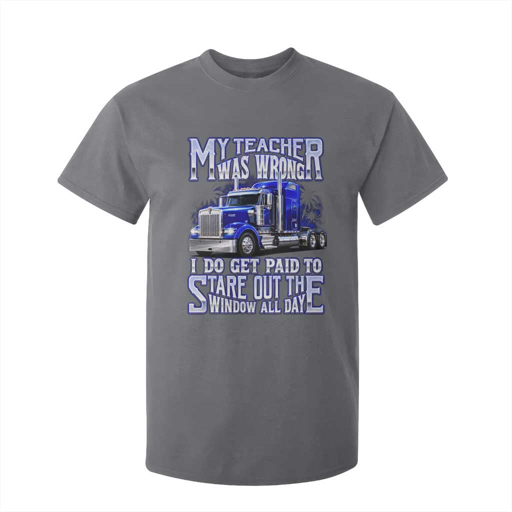 Funny Truck Driver T Shirt For Kid My Teacher was Wrong Trucker Gift TS10 Charcoal Print Your Wear
