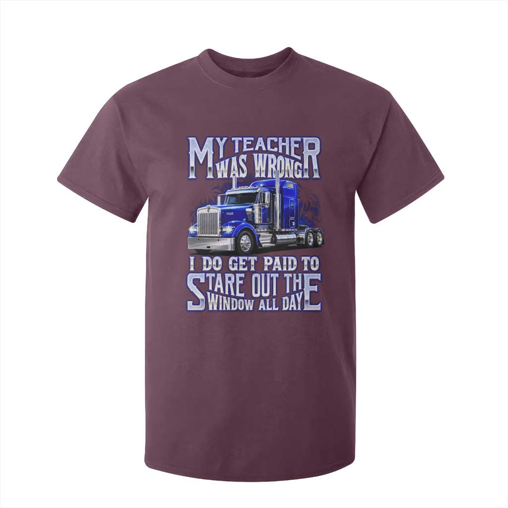 Funny Truck Driver T Shirt For Kid My Teacher was Wrong Trucker Gift TS10 Maroon Print Your Wear