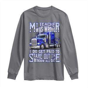 Funny Truck Driver Long Sleeve Shirt My Teacher was Wrong Trucker Gift TS10 Charcoal Print Your Wear