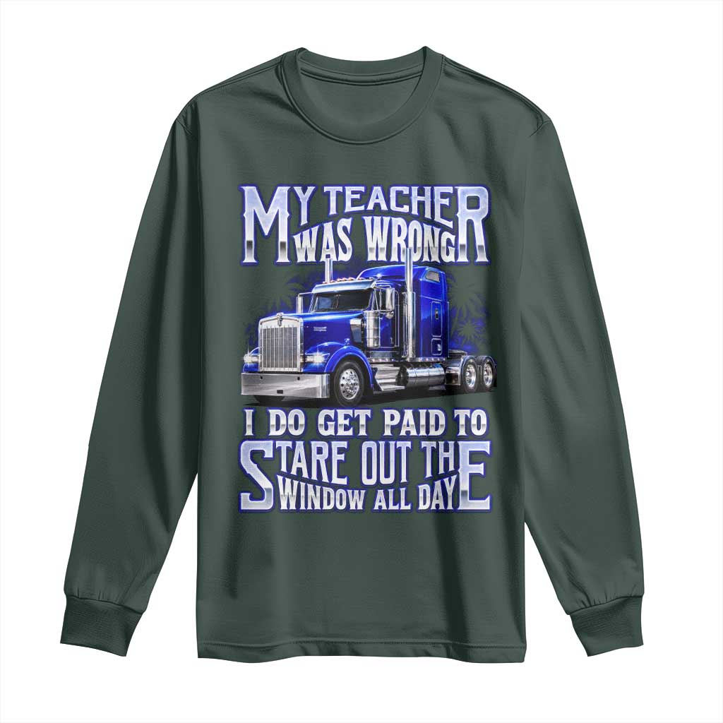 Funny Truck Driver Long Sleeve Shirt My Teacher was Wrong Trucker Gift TS10 Dark Forest Green Print Your Wear