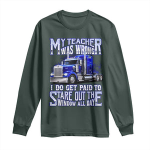 Funny Truck Driver Long Sleeve Shirt My Teacher was Wrong Trucker Gift TS10 Dark Forest Green Print Your Wear