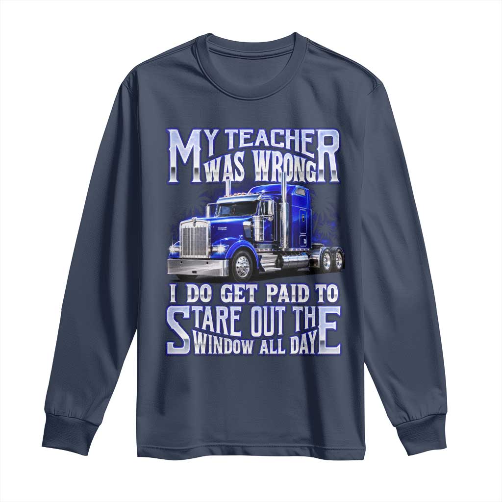 Funny Truck Driver Long Sleeve Shirt My Teacher was Wrong Trucker Gift TS10 Navy Print Your Wear