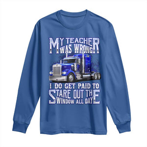 Funny Truck Driver Long Sleeve Shirt My Teacher was Wrong Trucker Gift TS10 Royal Blue Print Your Wear