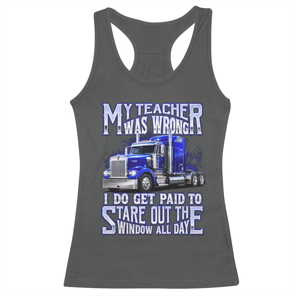 Funny Truck Driver Racerback Tank Top My Teacher was Wrong Trucker Gift TS10 Dark Heather Print Your Wear