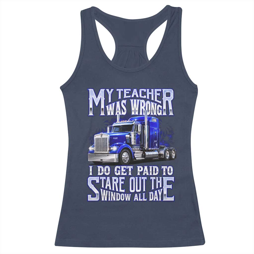 Funny Truck Driver Racerback Tank Top My Teacher was Wrong Trucker Gift TS10 Navy Print Your Wear