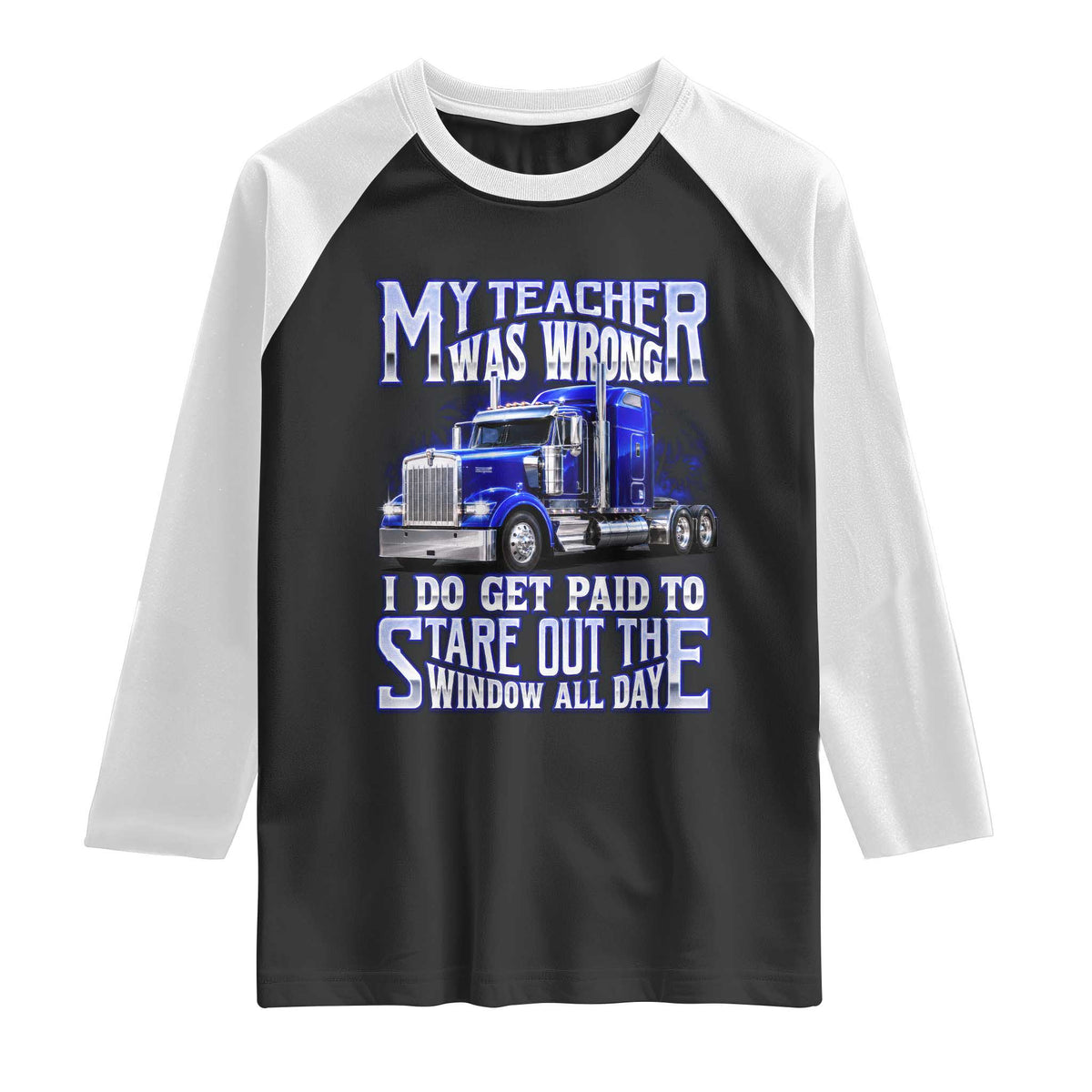 Funny Truck Driver Raglan Shirt My Teacher was Wrong Trucker Gift TS10 Black White Print Your Wear