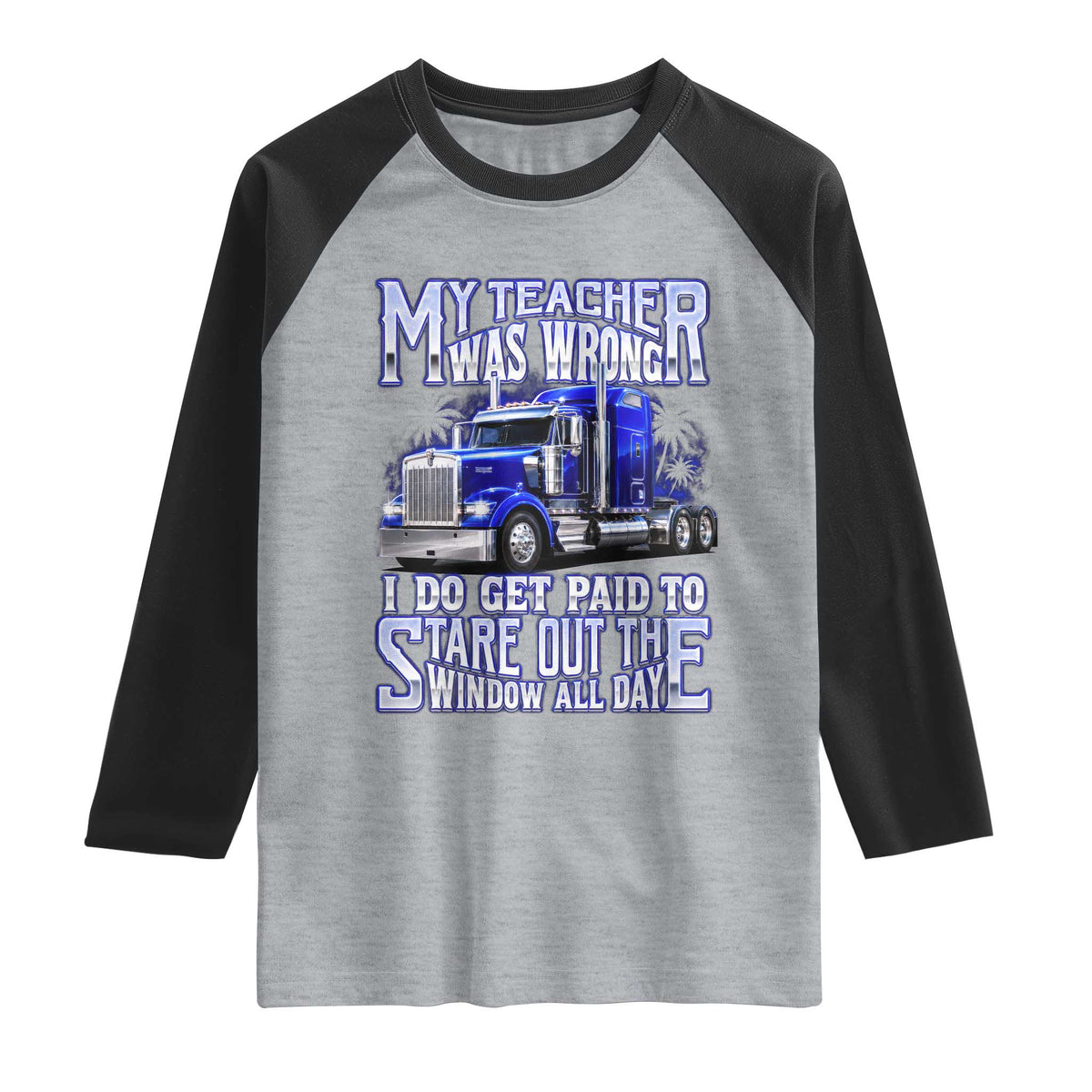 Funny Truck Driver Raglan Shirt My Teacher was Wrong Trucker Gift TS10 Heather Gray Black Print Your Wear