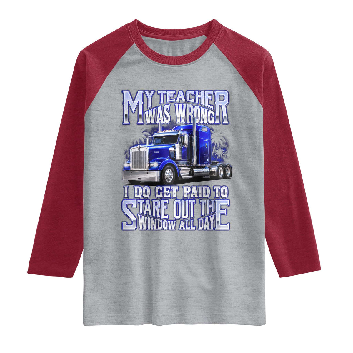 Funny Truck Driver Raglan Shirt My Teacher was Wrong Trucker Gift TS10 Heather Gray Heather Red Print Your Wear