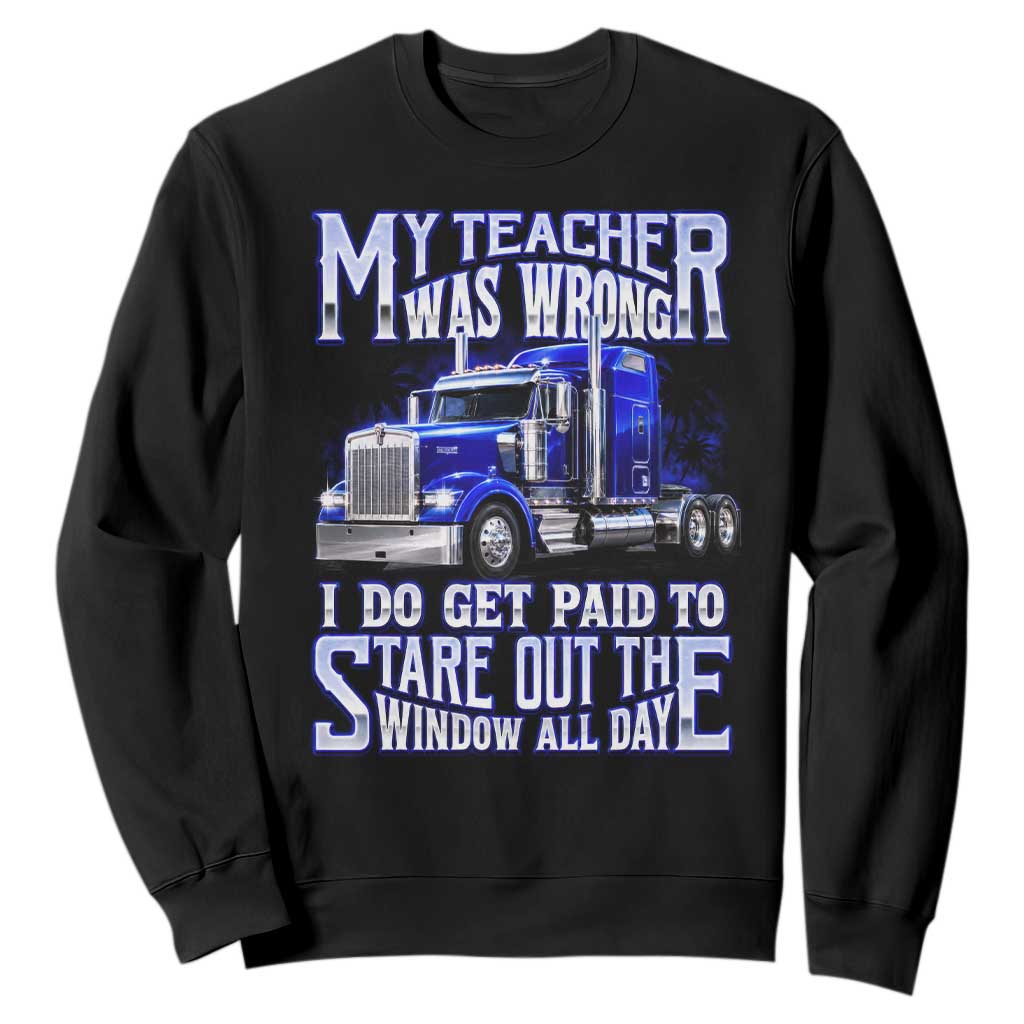 Funny Truck Driver Sweatshirt My Teacher was Wrong Trucker Gift TS10 Black Print Your Wear