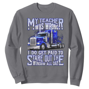 Funny Truck Driver Sweatshirt My Teacher was Wrong Trucker Gift TS10 Charcoal Print Your Wear
