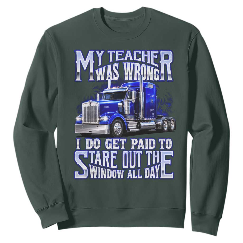Funny Truck Driver Sweatshirt My Teacher was Wrong Trucker Gift TS10 Dark Forest Green Print Your Wear