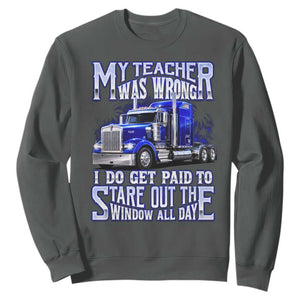 Funny Truck Driver Sweatshirt My Teacher was Wrong Trucker Gift TS10 Dark Heather Print Your Wear