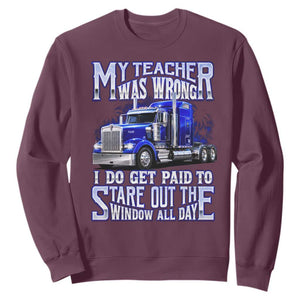 Funny Truck Driver Sweatshirt My Teacher was Wrong Trucker Gift TS10 Maroon Print Your Wear