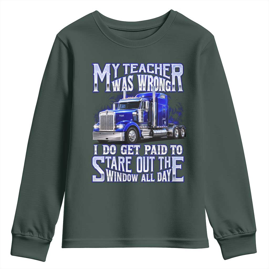 Funny Truck Driver Youth Sweatshirt My Teacher was Wrong Trucker Gift TS10 Dark Forest Green Print Your Wear