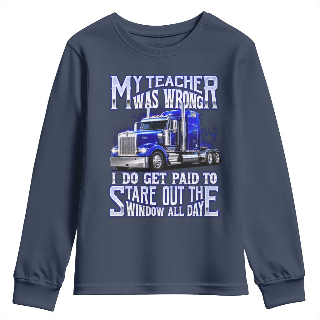 Funny Truck Driver Youth Sweatshirt My Teacher was Wrong Trucker Gift TS10 Navy Print Your Wear