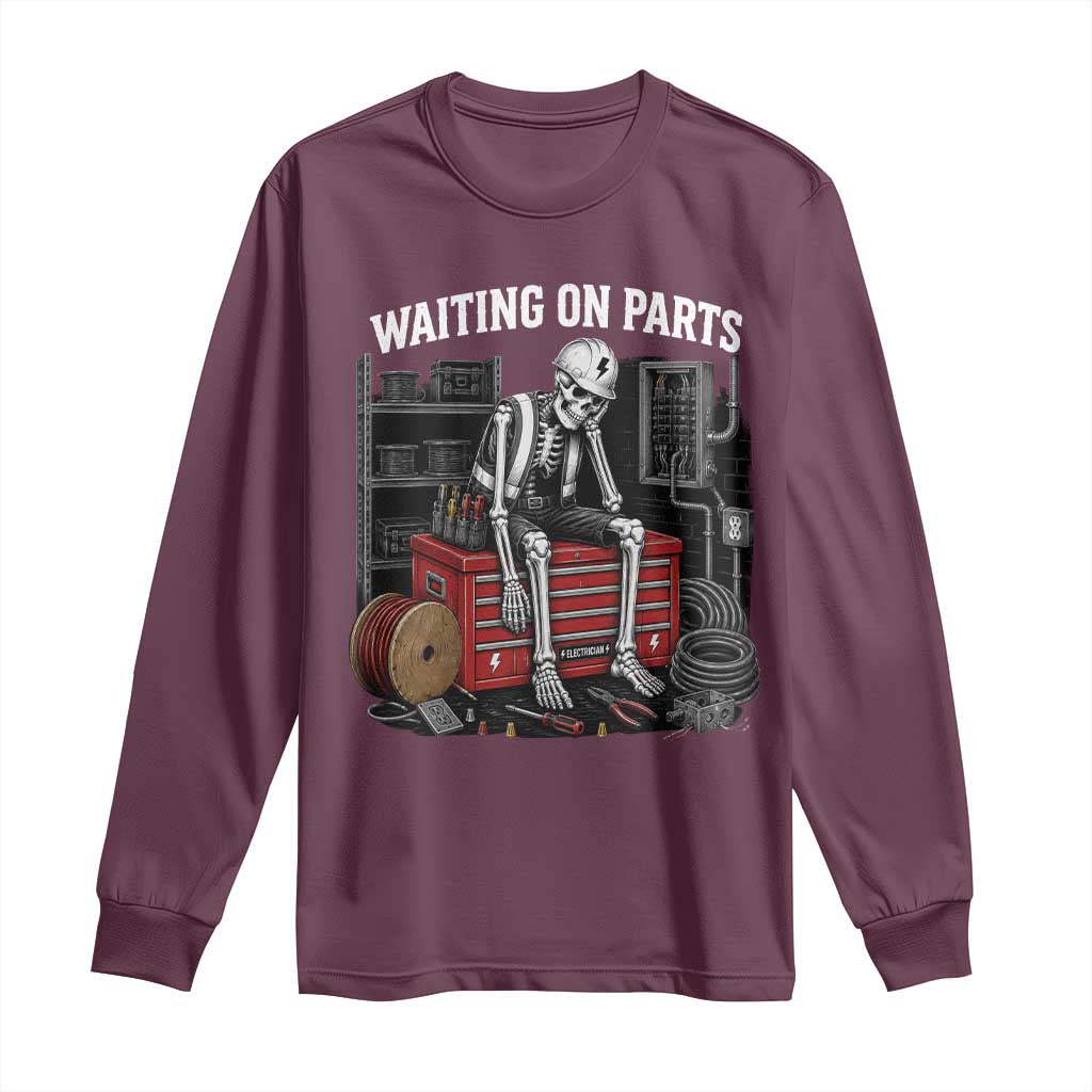 Electrician Skeleton Long Sleeve Shirt Waiting On Parts Funny Graphic TS10 Maroon Print Your Wear