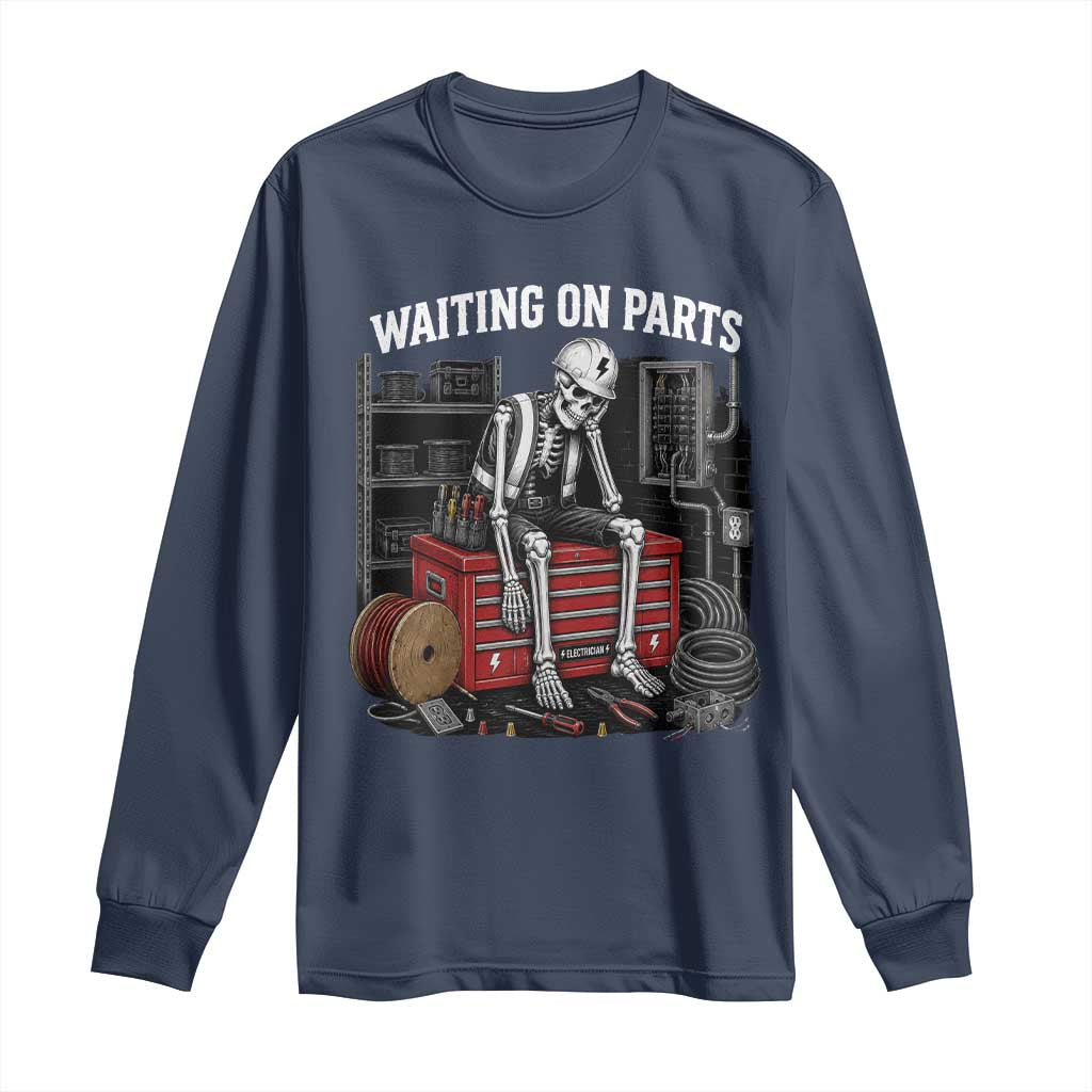 Electrician Skeleton Long Sleeve Shirt Waiting On Parts Funny Graphic TS10 Navy Print Your Wear
