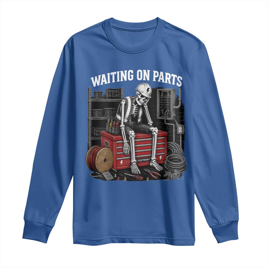 Electrician Skeleton Long Sleeve Shirt Waiting On Parts Funny Graphic TS10 Royal Blue Print Your Wear