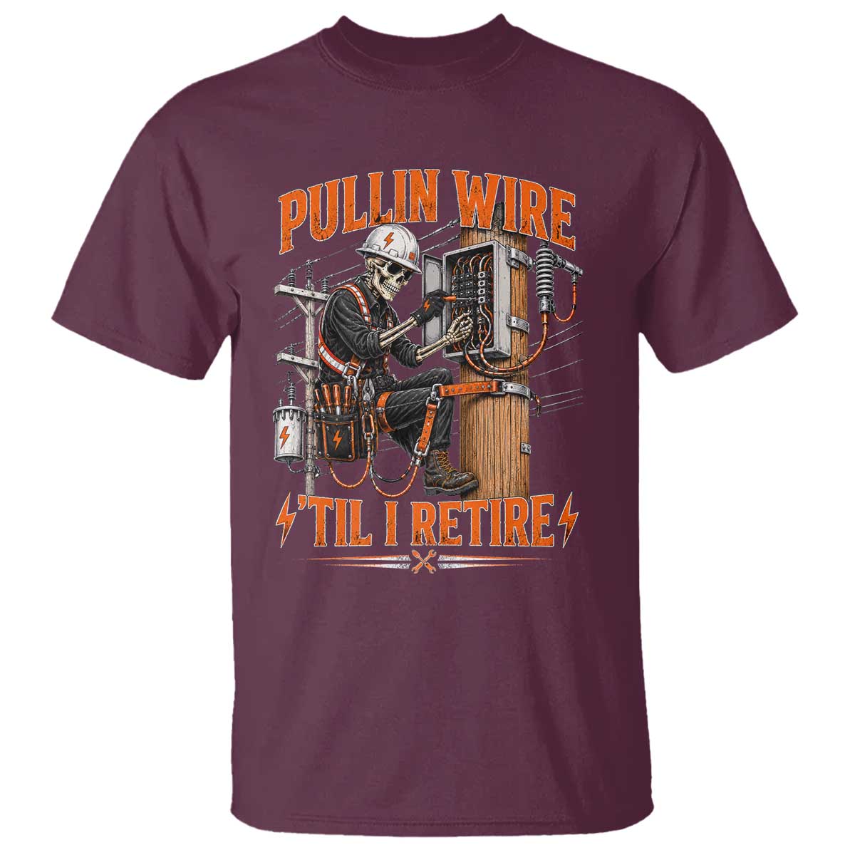 Electrician Lineman Skeleton Graphic T Shirt Pullin Wire Til I Retire TS10 Maroon Print Your Wear