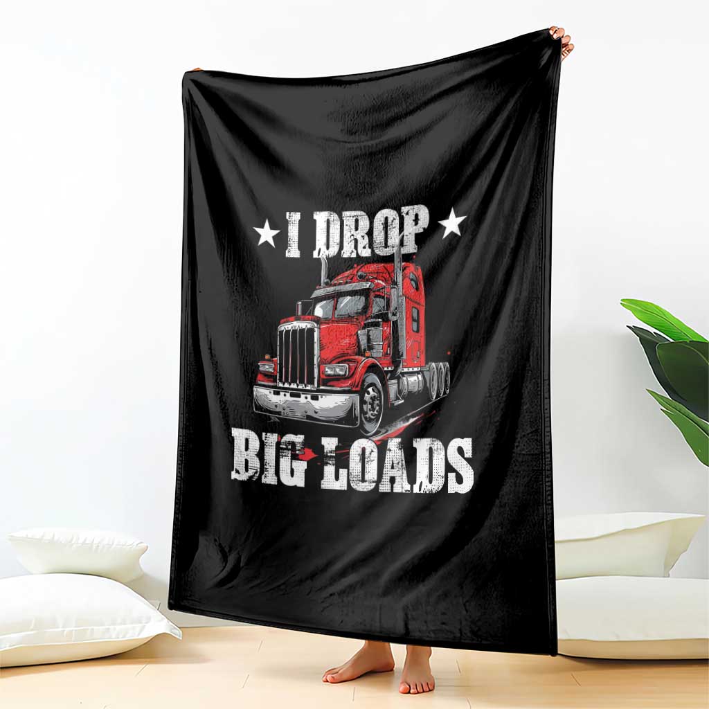 Funny Trucker Semi Truck Driver Meme Throw Blanket I Drop Big Loads TS10 Print Your Wear
