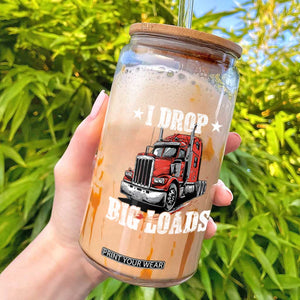 Funny Trucker Semi Truck Driver Meme Glass Can I Drop Big Loads TS10 Black Print Your Wear